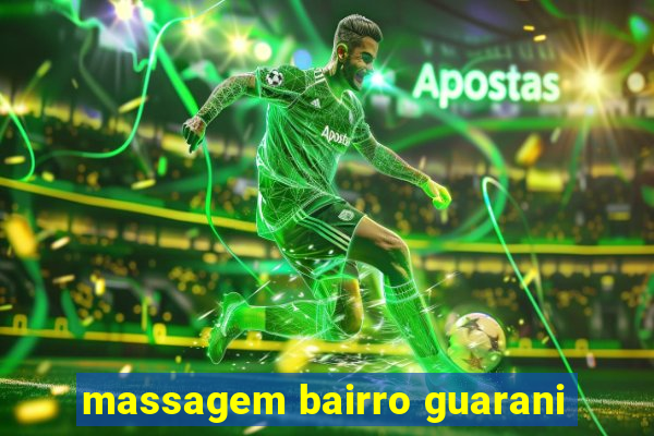 massagem bairro guarani